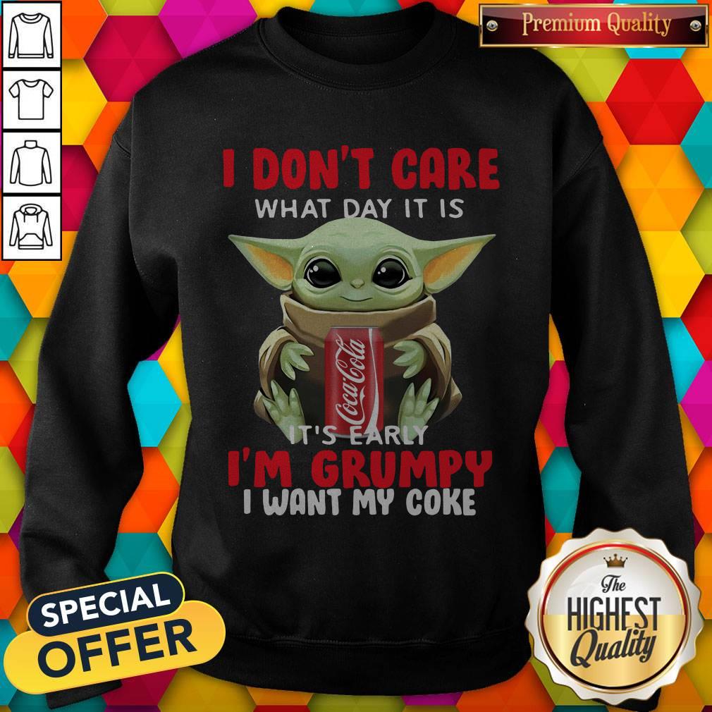 baby-yoda-i-dont-care-what-day-it-is-its-early-im-grumpy-i-want-coke-sweatshirt.jpg
