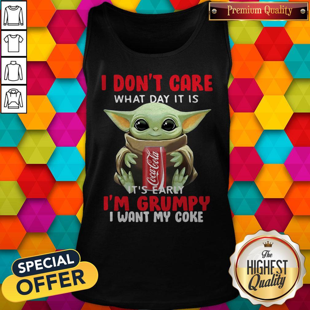 baby-yoda-i-dont-care-what-day-it-is-its-early-im-grumpy-i-want-coke-tank-top.jpg