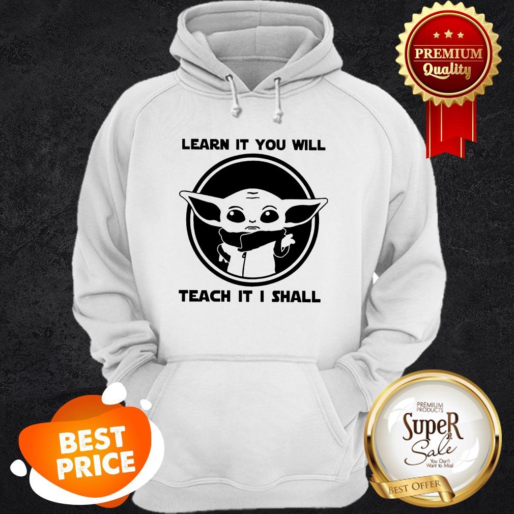 Baby Yoda Learn It You Will Teach It I Shall Shirt