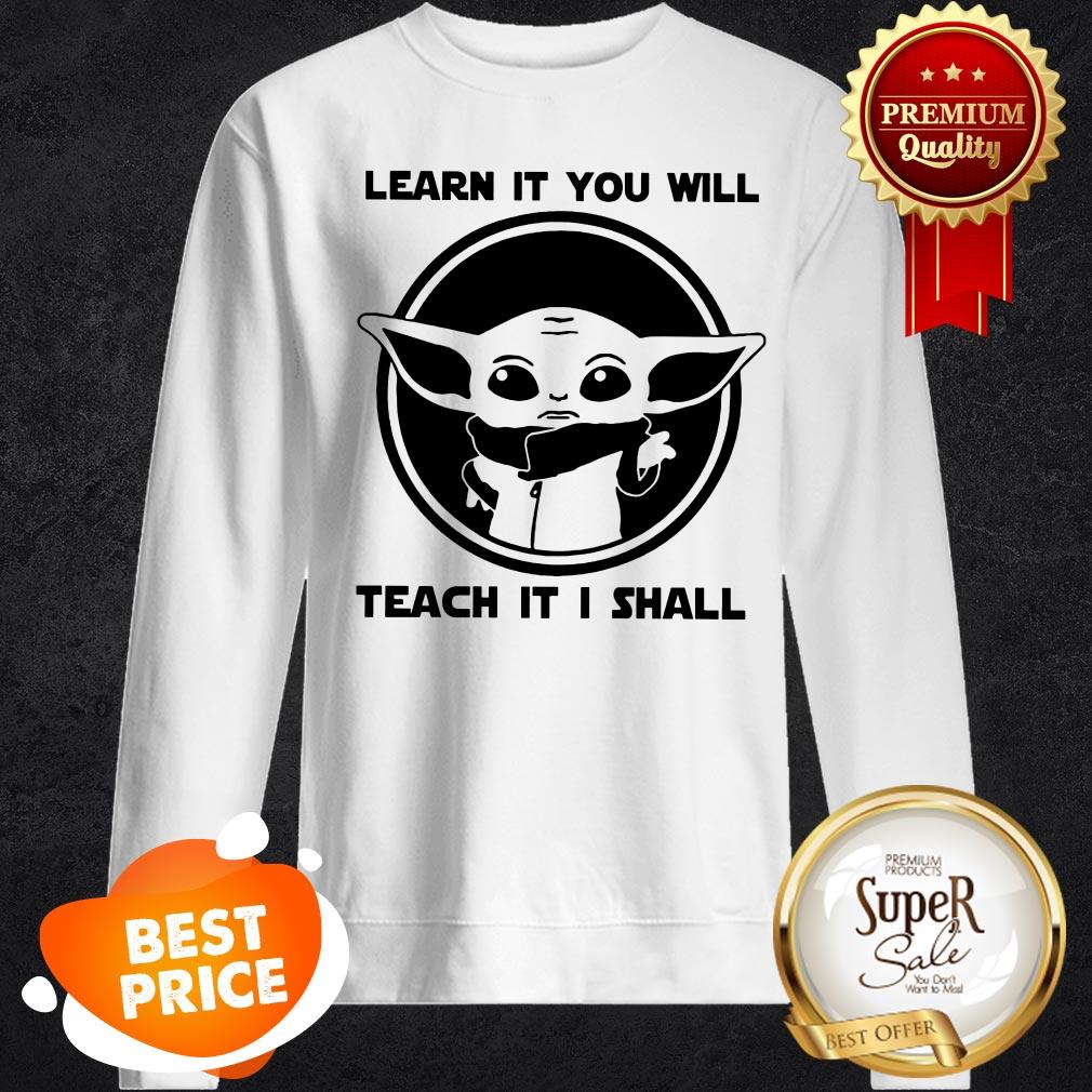 Baby Yoda Learn It You Will Teach It I Shall Shirt