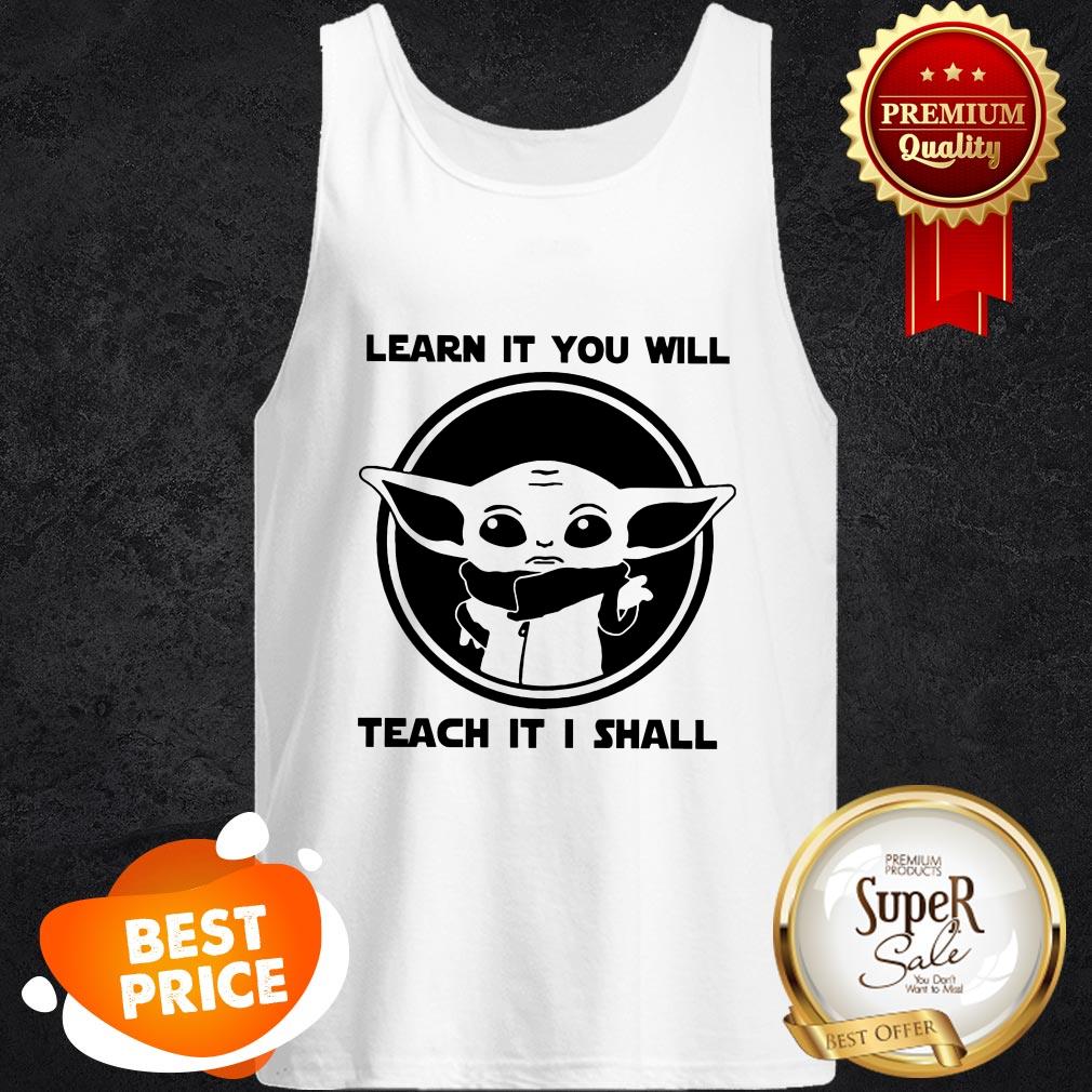 Baby Yoda Learn It You Will Teach It I Shall Shirt