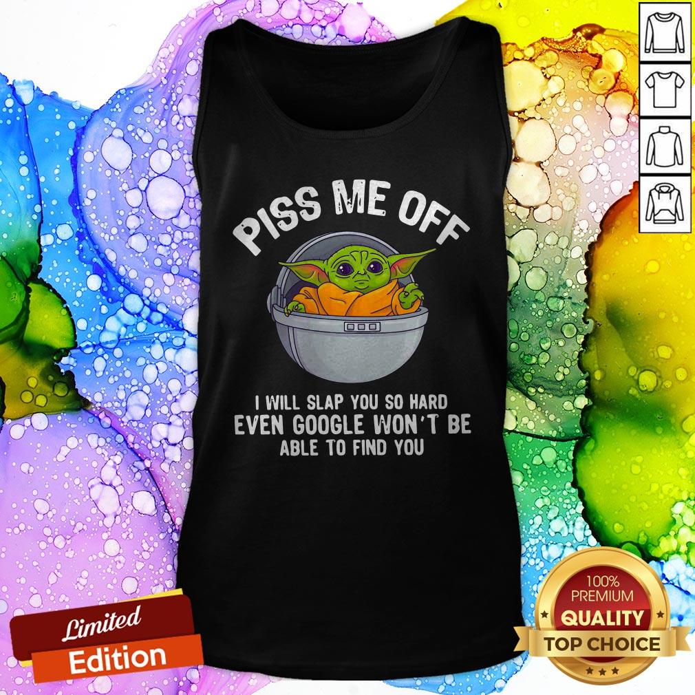 baby-yoda-piss-me-off-i-will-slap-you-so-hard-even-google-wont-be-able-to-find-you-tank-top.jpg