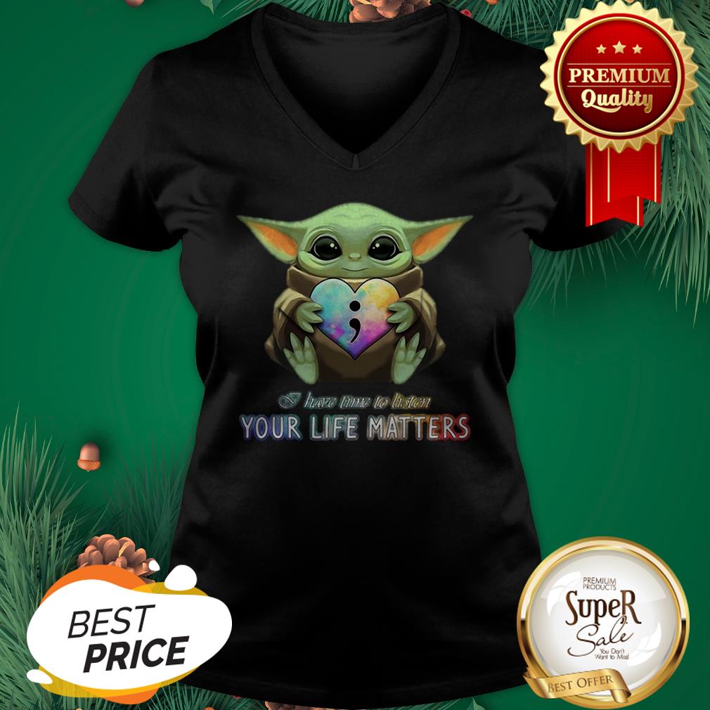 Baby Yoda Semicolon I Have Time To Listen Your Life Matters Shirt