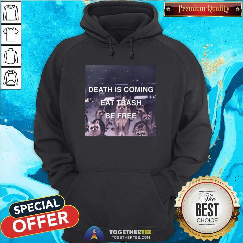 Beautiful Death Is Coming Eat Trash Be Free Shirt