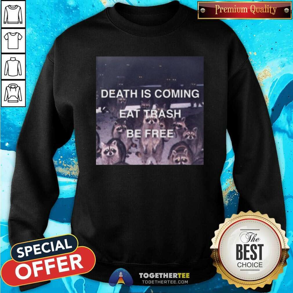 Beautiful Death Is Coming Eat Trash Be Free Shirt