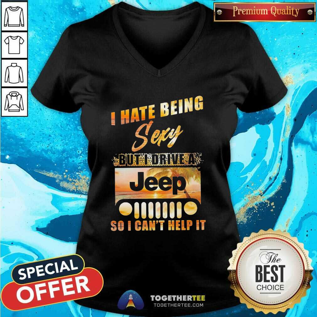 Cool I Hate Being Sexy But I Drive A Jeep So I Can Not Help It Shirt