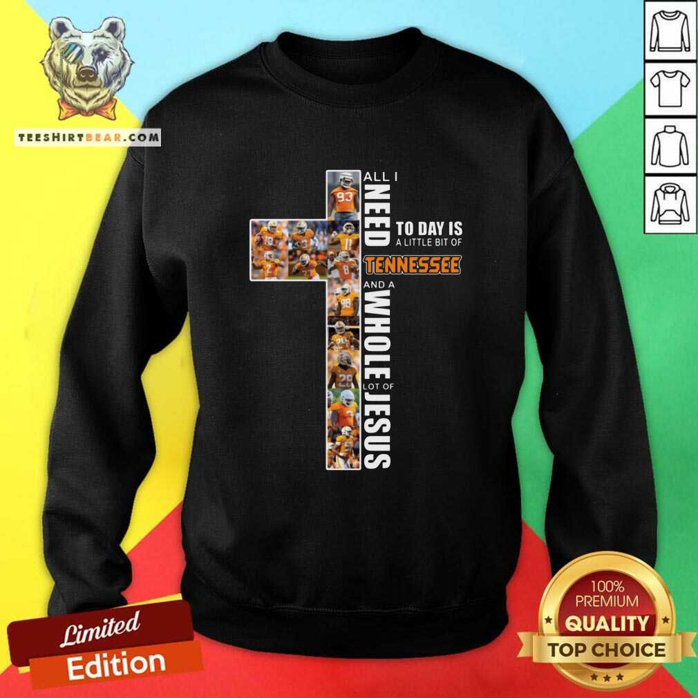 cute-all-i-need-today-is-a-little-bit-of-tennessee-and-a-whole-lot-of-jesus-sweatshirt.jpg