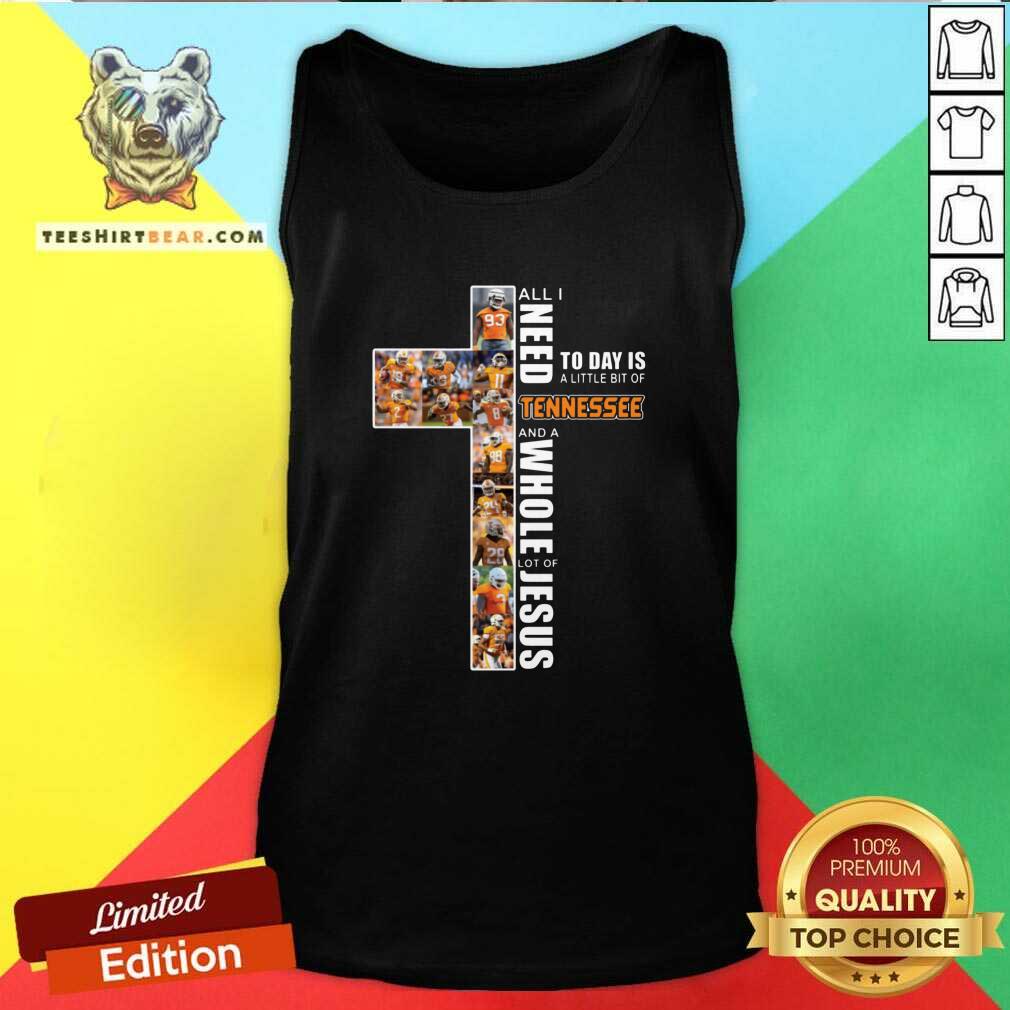 cute-all-i-need-today-is-a-little-bit-of-tennessee-and-a-whole-lot-of-jesus-tank-top.jpg