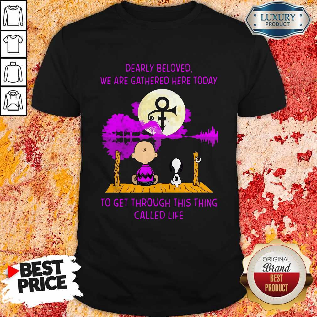 dearly-beloved-we-are-gathered-here-today-to-get-through-this-thing-called-life-shirt.jpg