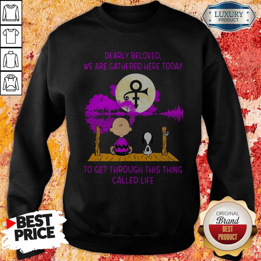 dearly-beloved-we-are-gathered-here-today-to-get-through-this-thing-called-life-sweatshirt.jpg