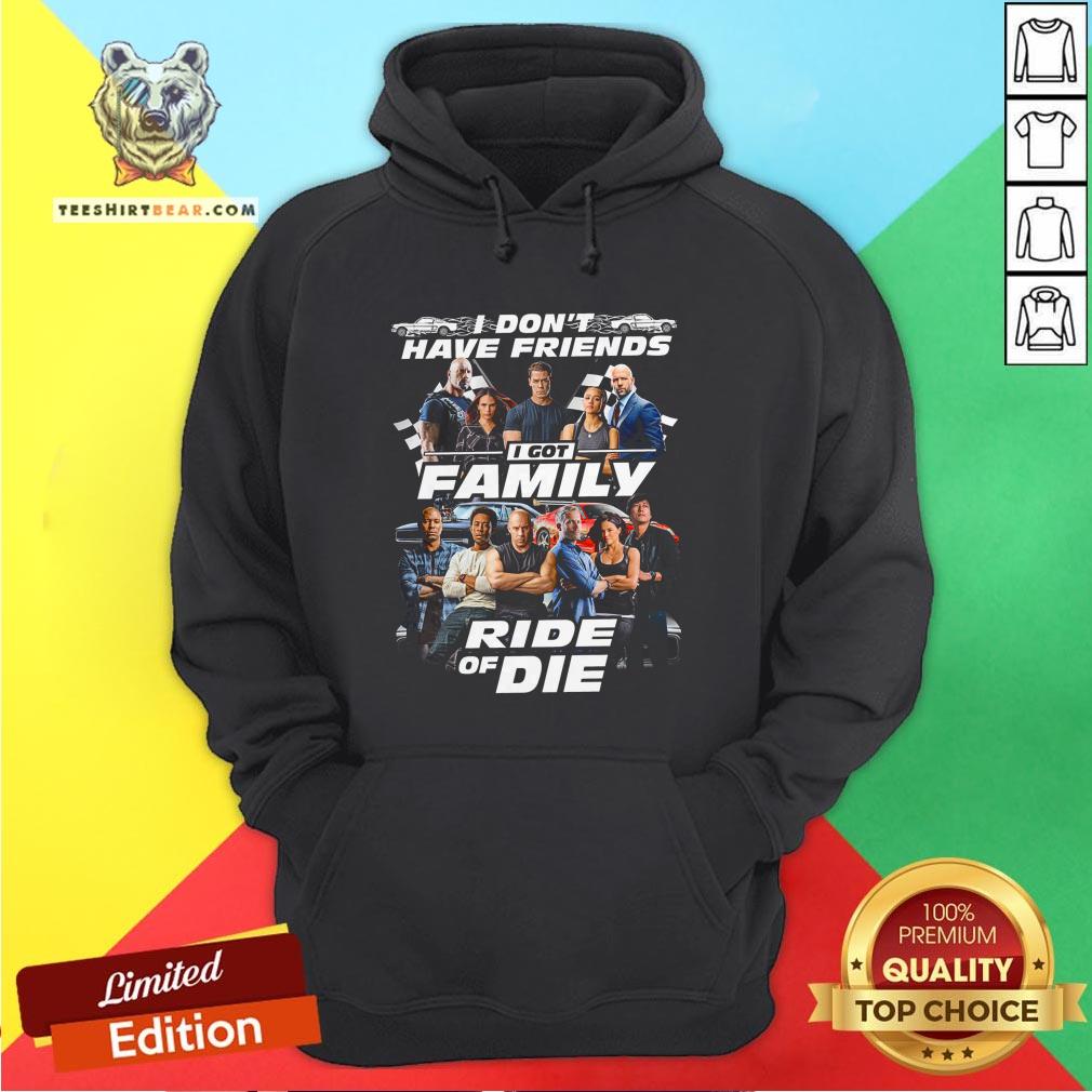 Fast And Furious I Don't Have Friends I Got Family Ride Of Die Shirt