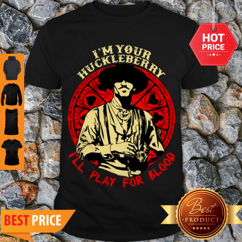 Doc Holliday I’m Your Huckleberry I’ll play For Blood Shirt