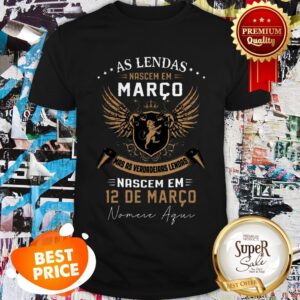 As Lendas Nascem Em Marco Mas As Verdadeiras Lendas 12 De Marco Shirt