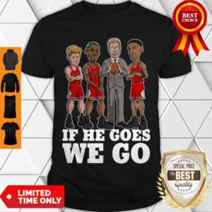 Good If He Goes We Go Michial Jordan Shirt