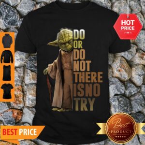 Master Yoda Do Or Do Not There Is No Try Star Wars Shirt