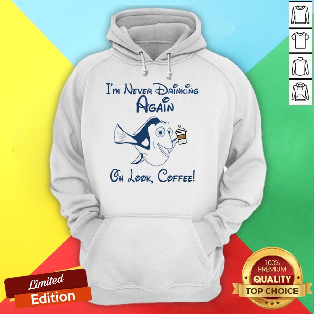 Forgetful Dory I’m Never Drinking Again Oh Look Coffee Shirt