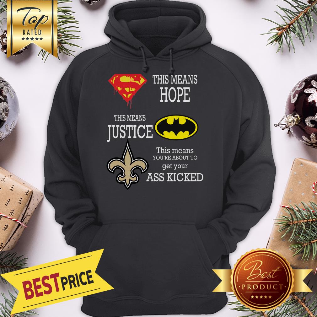 Funny New Orleans Saints Superman Means Hope Batman Your Ass Kicked Shirt