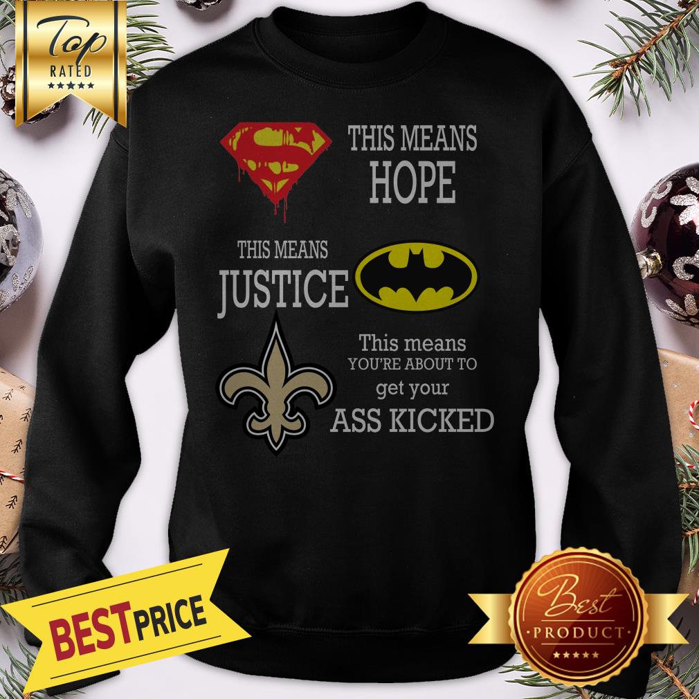 Funny New Orleans Saints Superman Means Hope Batman Your Ass Kicked Shirt