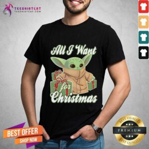 Funny Baby Yoda All I Want For Christmas Gift Shirt