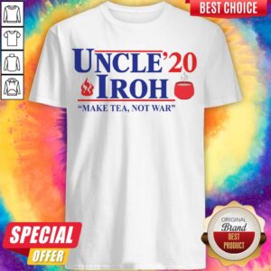 Uncle Iroh 2020 Make Tea Not War Shirt