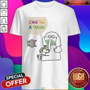 Good Quality Animals Mask I Will Take A Mask Shirt