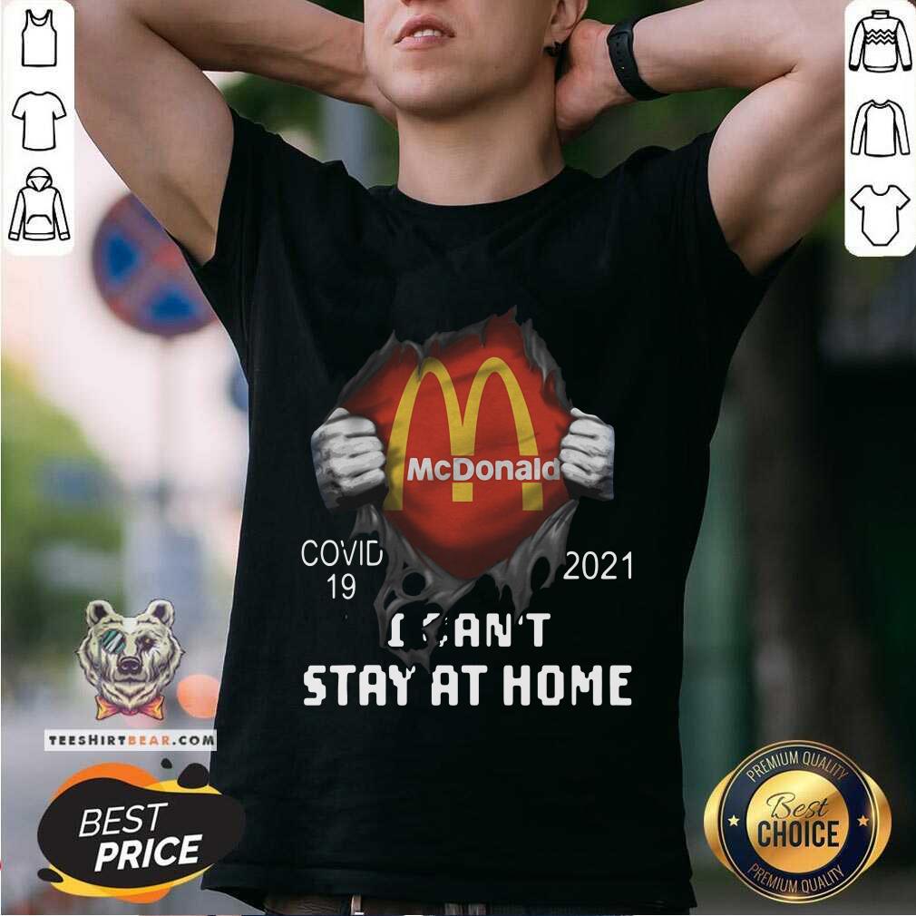 Good Mcdonald Inside Me Covid 19 2021 I Can Not Stay At Home Shirt