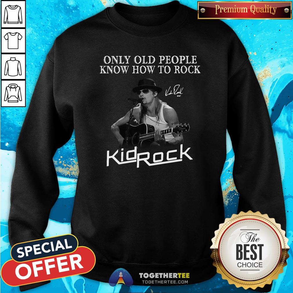 Good Only Old People Know How To Rock Kid Rock Shirt