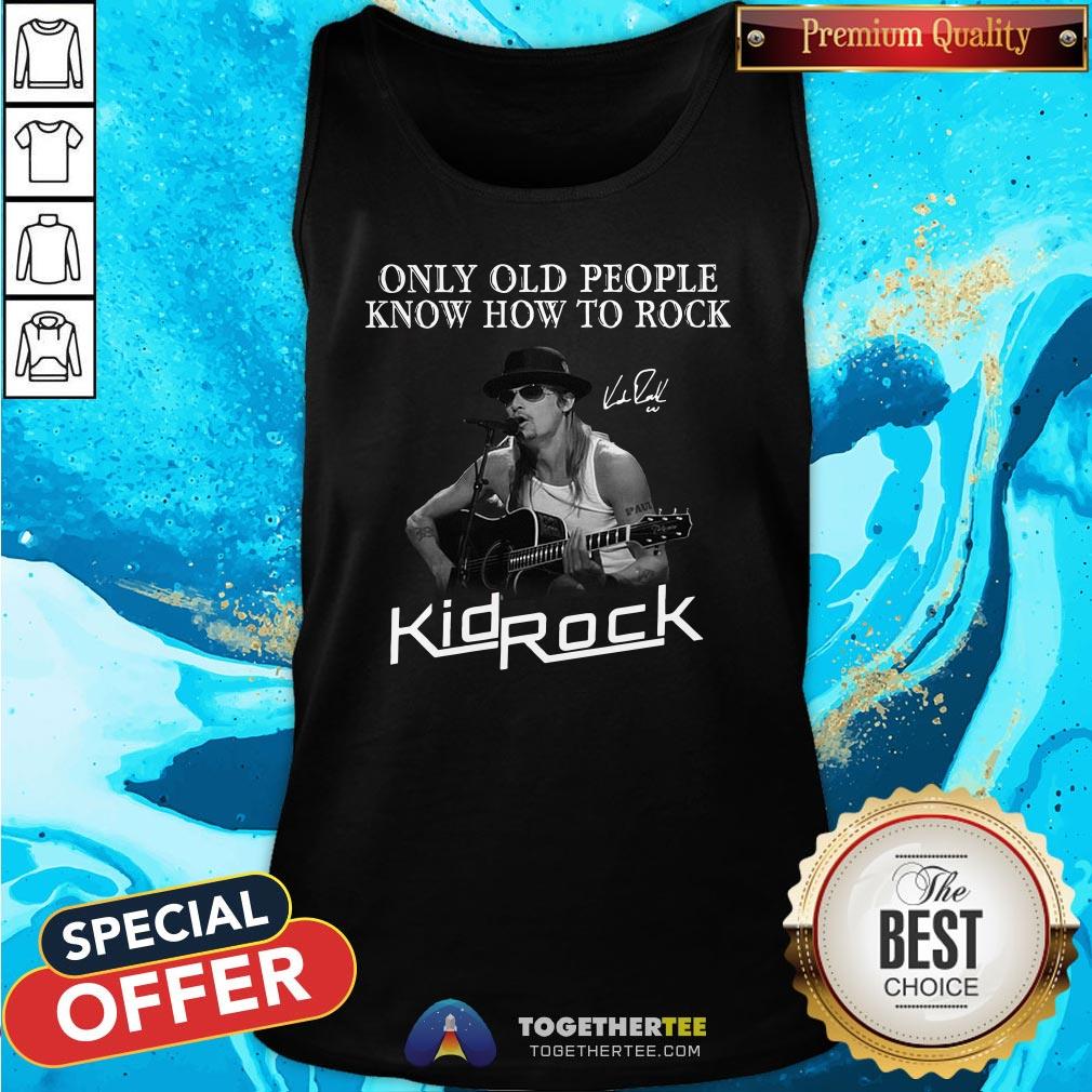 Good Only Old People Know How To Rock Kid Rock Shirt