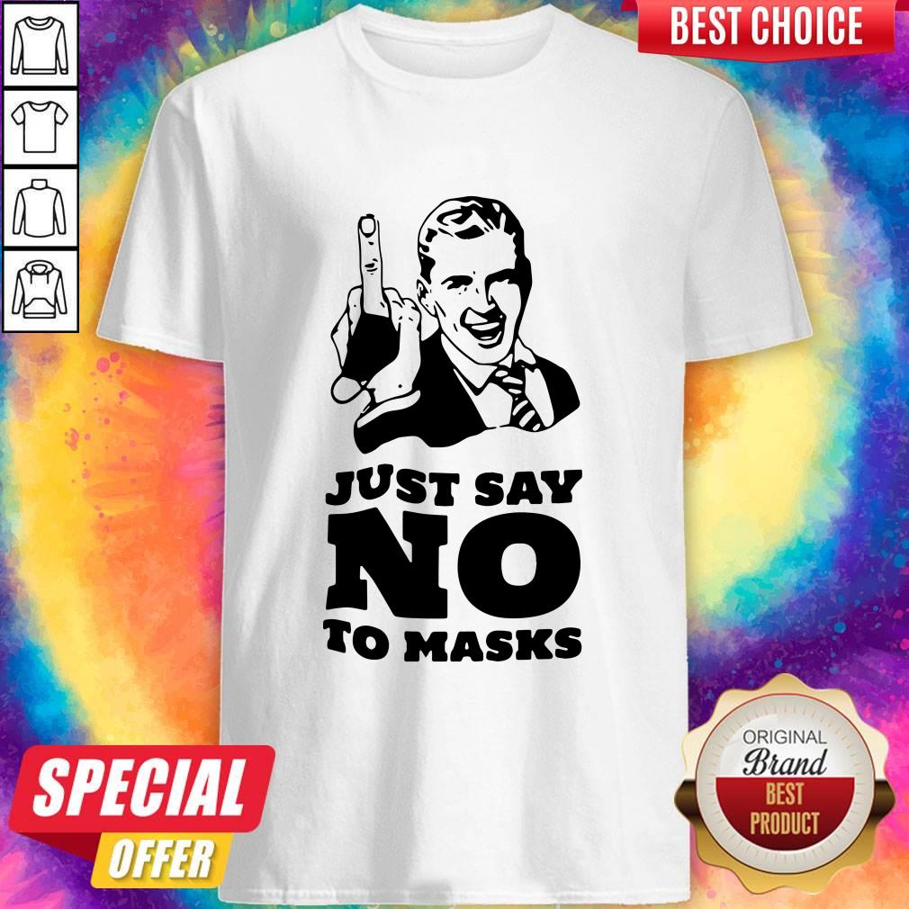 Good Quality We Like Just Say No To Masks Shirt