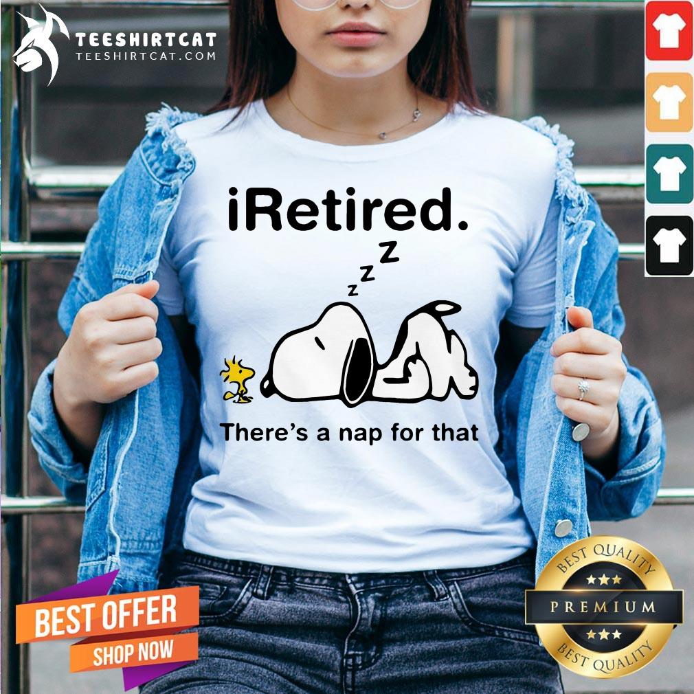 Good Snoopy And Woodstock Retired There's A Nap For That Shirt