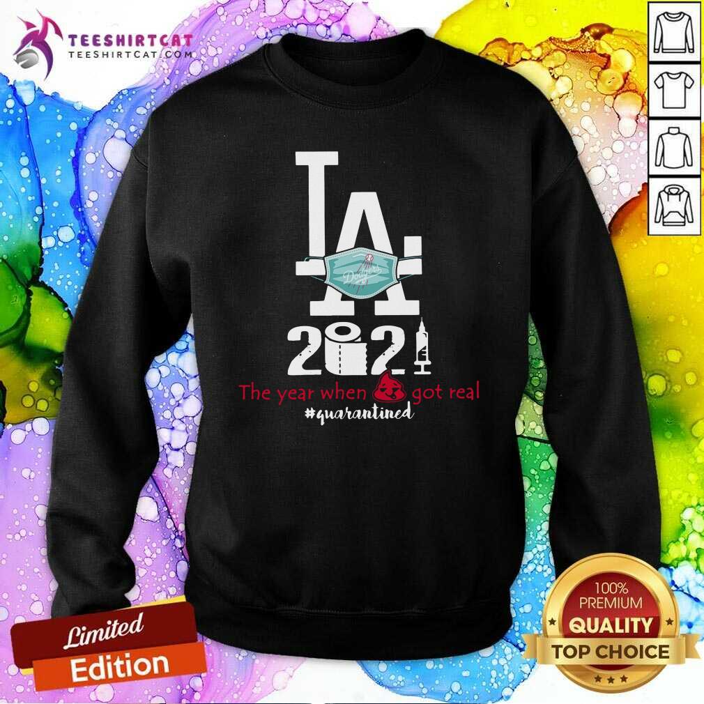 Happy Los Angeles Dodgers 2021 The Year When Shit Got Real Quarantined Shirt