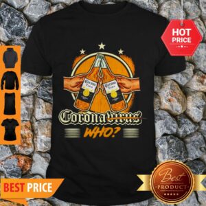 Premium Coronavirus Who Beer Bottle Shirt