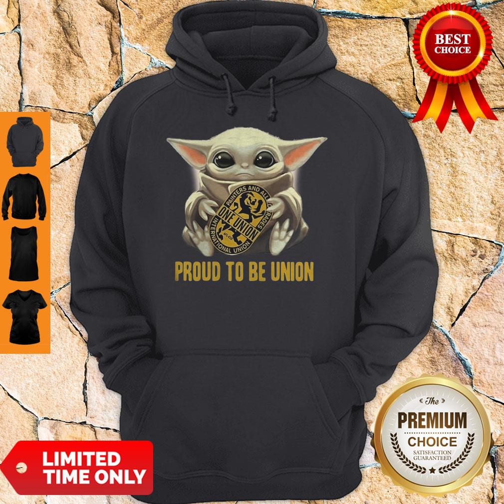 Top Baby Yoda Hug One Union Proud To Be Union Shirt