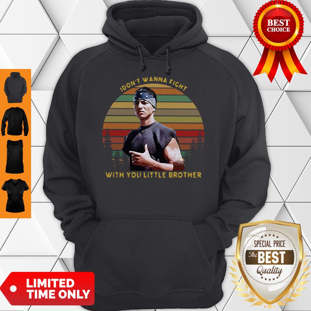 Top I Dont Wanna Fight With You Little Brother Vintage Shirt