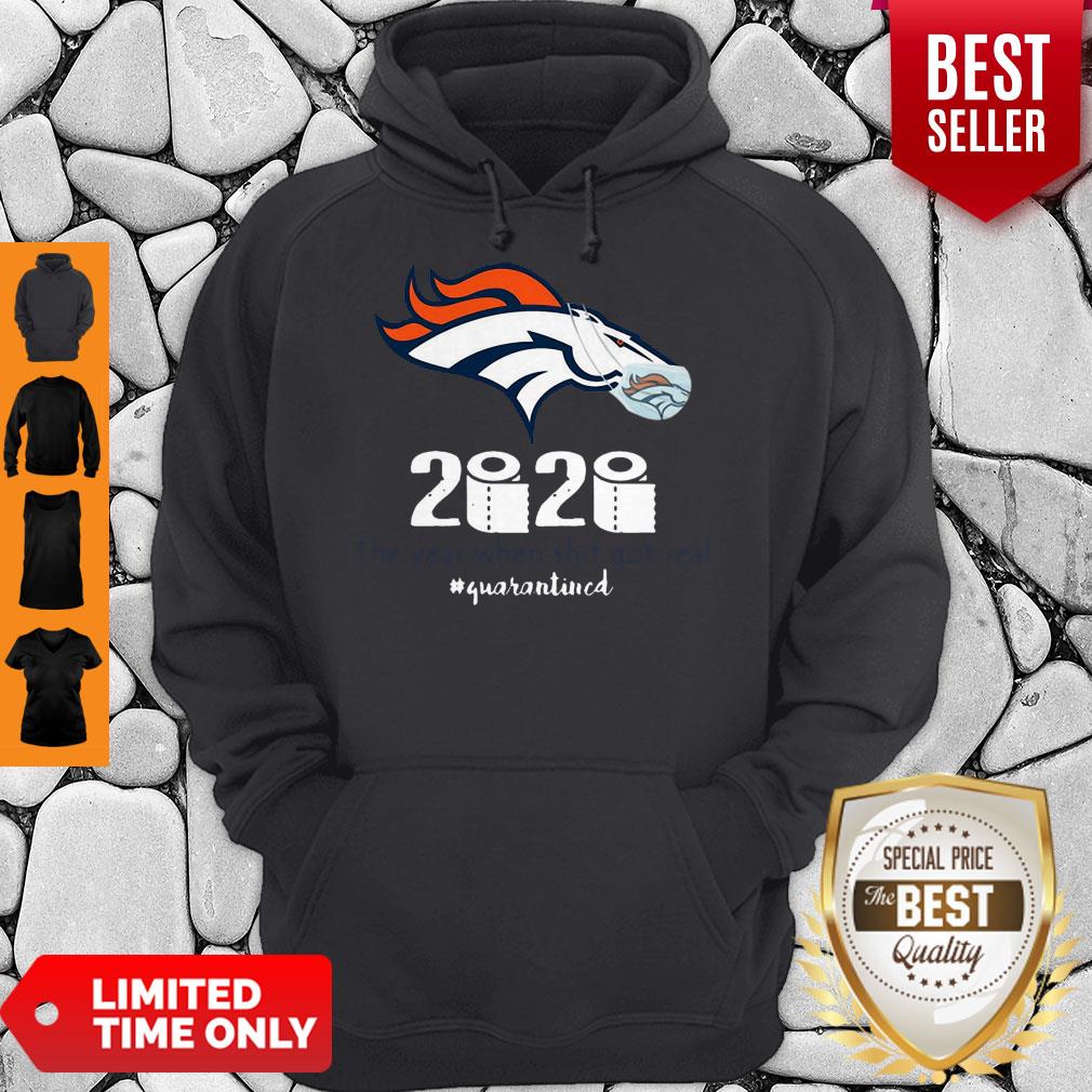 Denver Broncos 2020 The Year When Shit Got Real #Quarantined Shirt