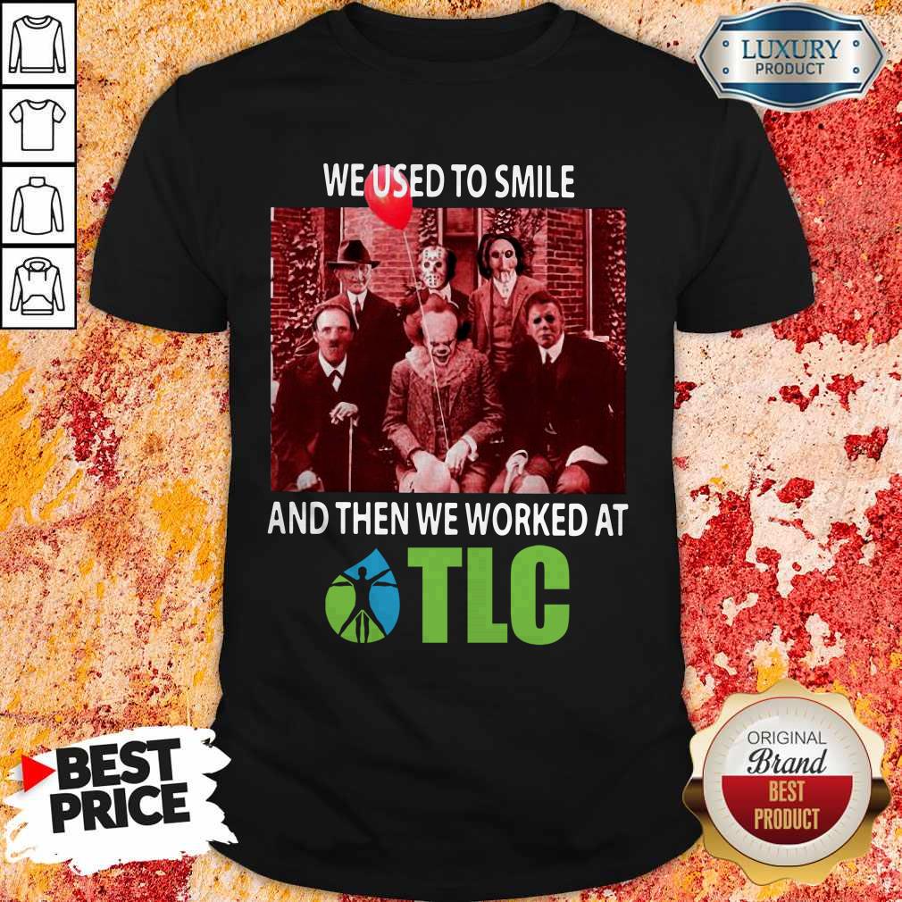 Horror Characters We Used To Smile And Then We Worked At TLC Shirt