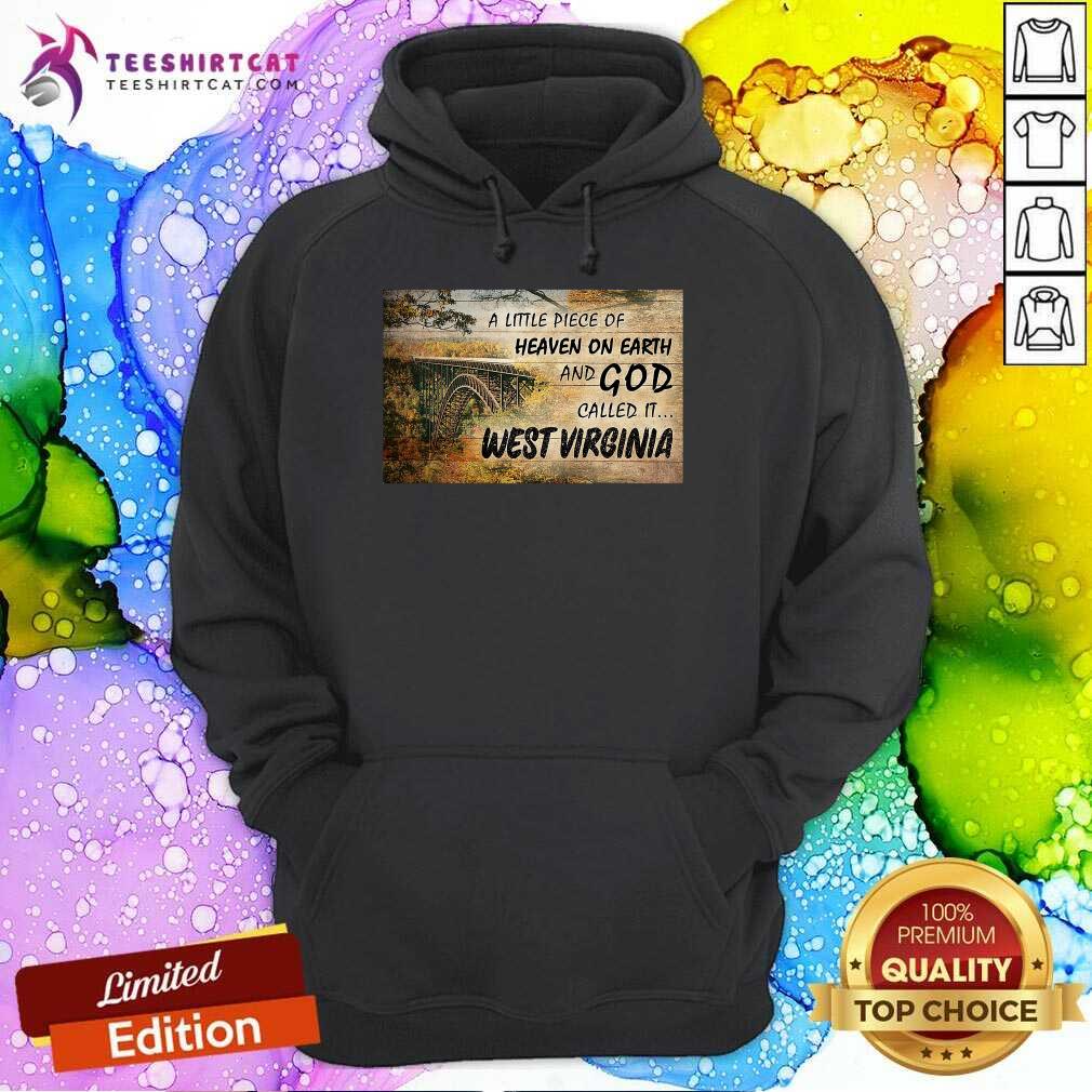 Hot A Little Piece Of Heaven On Earth And God Called It West Virginia Shirt