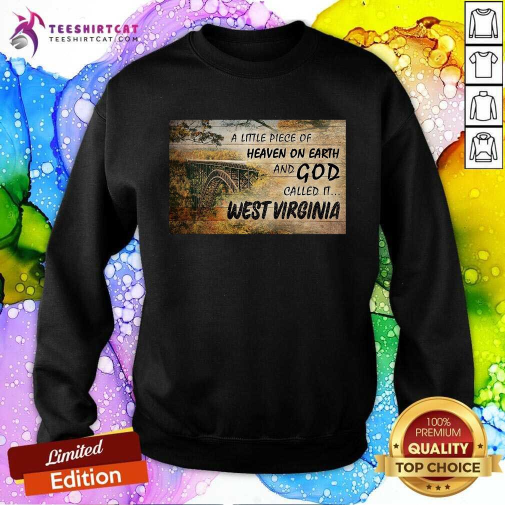 Hot A Little Piece Of Heaven On Earth And God Called It West Virginia Shirt