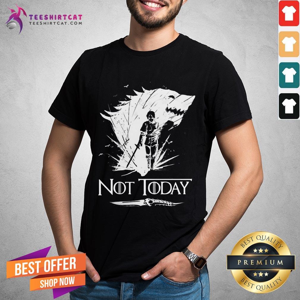 Hot Arya Stark Got Not Today Game Of Thrones Shirt