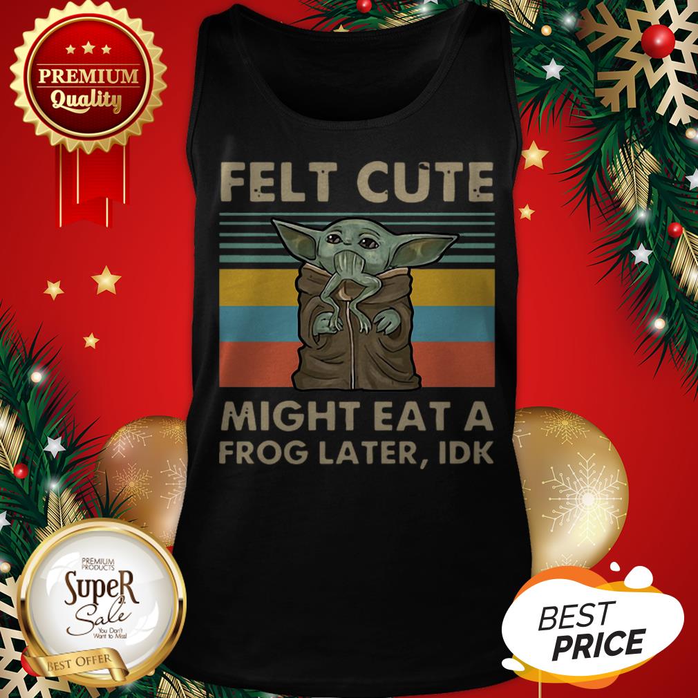 Hot Vintage Baby Yoda Felt Cute Might Eat A Frog Later Idk Shirt