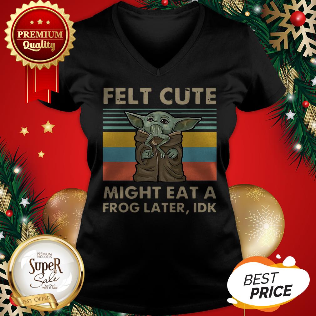 Hot Vintage Baby Yoda Felt Cute Might Eat A Frog Later Idk Shirt