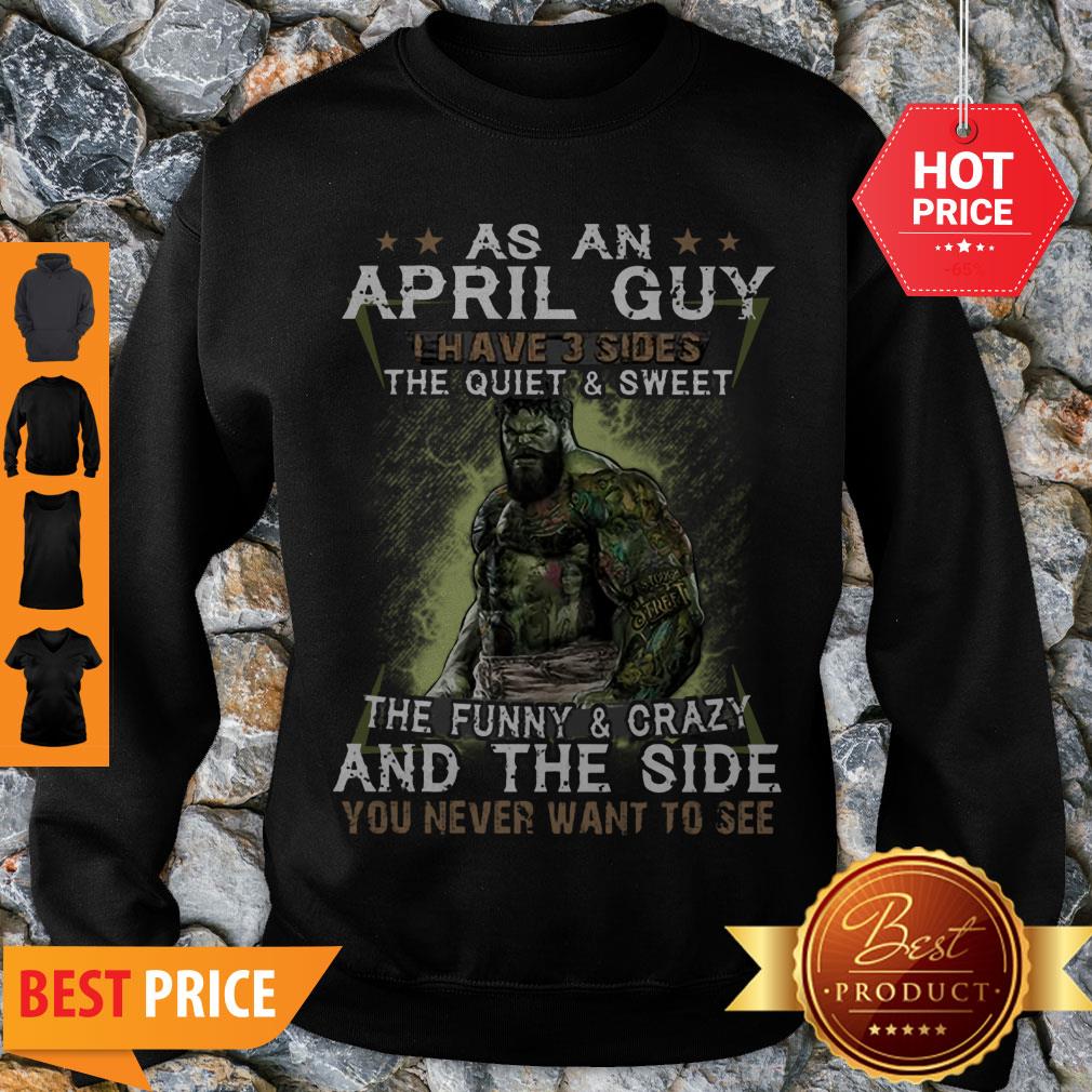 hulk-as-an-april-guy-the-quiet-sweet-the-funny-crazy-and-the-side-sweatshirt.jpg