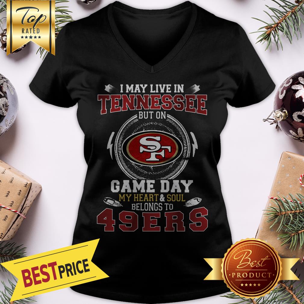 I May Live In Tennessee But On San Francisco 49ers Heart Soul Shirt