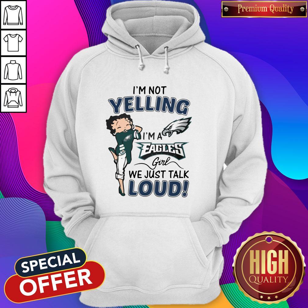 I’m Not Yelling I’m A Eagles Girl We Just Talk Loud Shirt