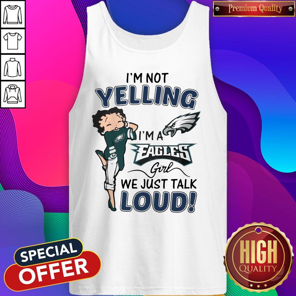 I’m Not Yelling I’m A Eagles Girl We Just Talk Loud Shirt