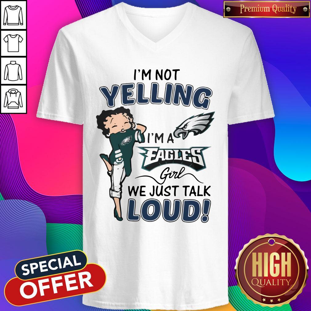 I’m Not Yelling I’m A Eagles Girl We Just Talk Loud Shirt
