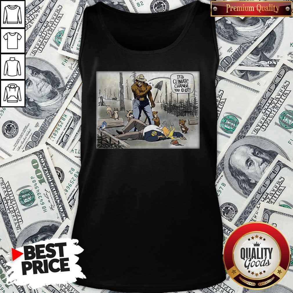 It's Climate Change You Idiot Shirt