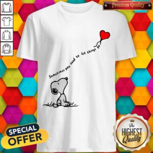 Hot Snoopy Sometimes You Need To Let Things Go Hearts Shirt