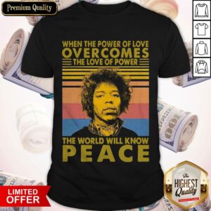 Jimi Hendrix Face When The Power Of Love Overcomes The Love Of Power The World Will Know Peace Vintage Shirt