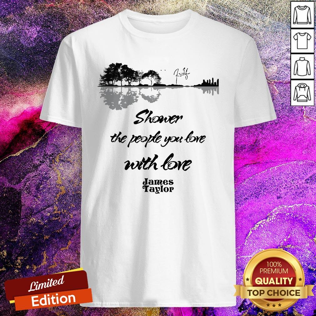 James Taylor Shower The People You Love With Love Guitar Signature Shirt